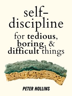 cover image of Self-Discipline for Tedious, Boring, and Difficult Things